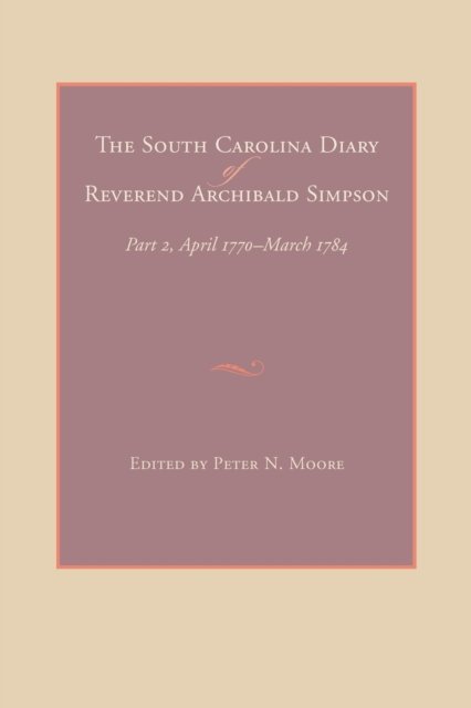 The South Carolina Diary of Reverend Archibald Simpson