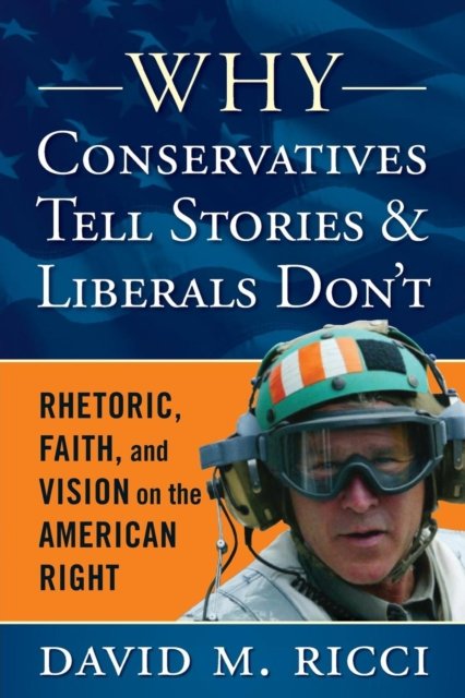 Why Conservatives Tell Stories And Liberals Don''t