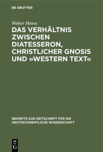 Das Verhaltnis zwischen Diatesseron, christlicher Gnosis und Western Text