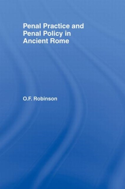 Penal Practice and Penal Policy in Ancient Rome