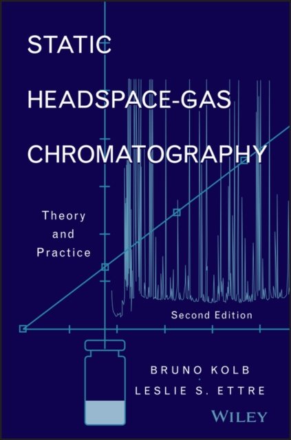 Static Headspace–Gas Chromatography – Theory and Practice 2e