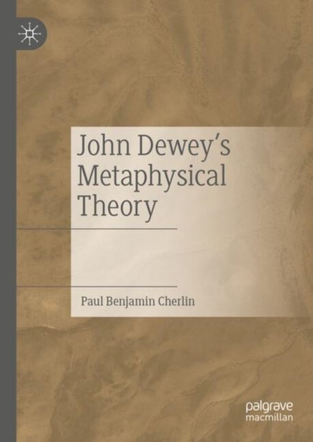 John Dewey''s Metaphysical Theory