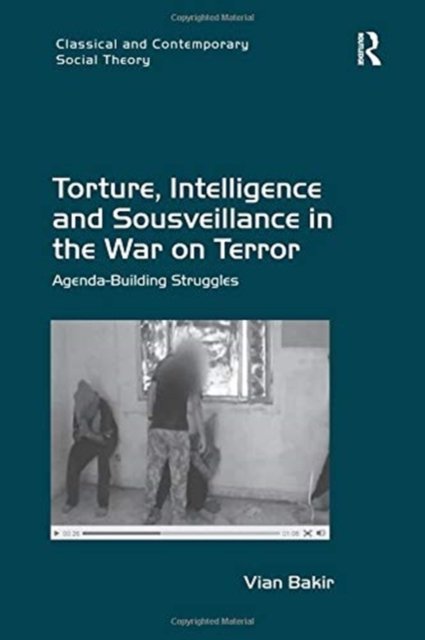 Torture, Intelligence and Sousveillance in the War on Terror