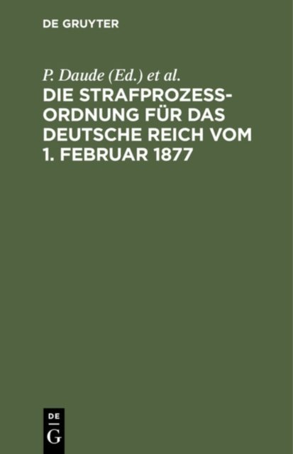 Die Strafprozeßordnung Fur Das Deutsche Reich Vom 1. Februar 1877