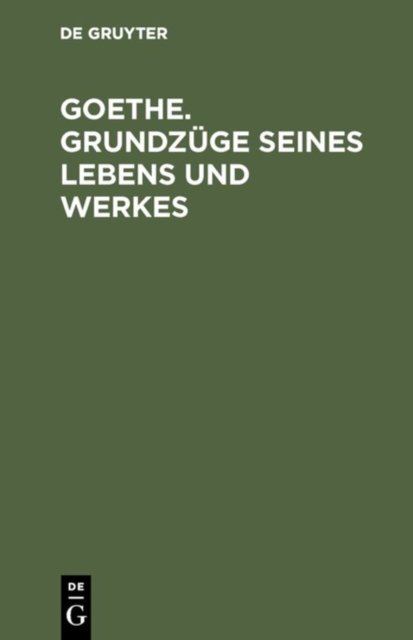 Goethe. Grundzuge seines Lebens und Werkes