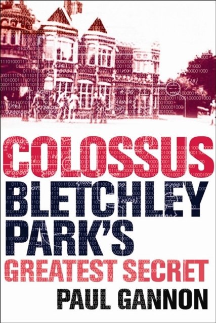 Colossus: Bletchley Park''s Last Secret