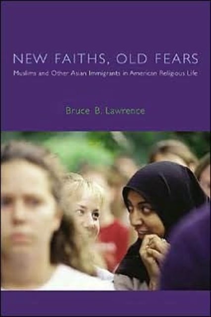 New Faiths, Old Fears – Muslims & Other Asian Immigrants in American Religious Life