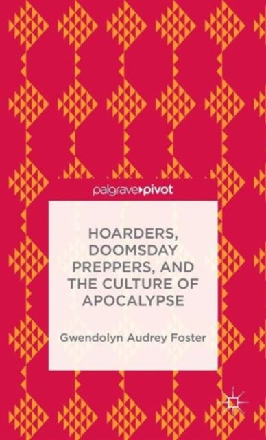 Hoarders, Doomsday Preppers, and the Culture of Apocalypse