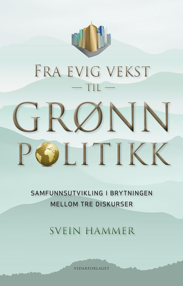 Fra evig vekst til grønn politikk - samfunnsutvikling i brytningen mellom tre diskurser