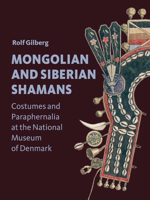 Mongolian and Siberian Shamans – Costumes and Paraphernalia at the National Museum of Denmark