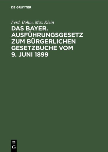 Das Bayer. Ausfuhrungsgesetz Zum Burgerlichen Gesetzbuche Vom 9. Juni 1899