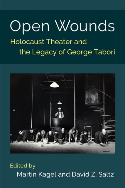 Open Wounds – Holocaust Theater and the Legacy of George Tabori