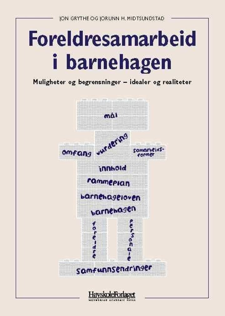 Foreldresamarbeid i barnehagen - muligheter og begrensninger - idealer og realiteter