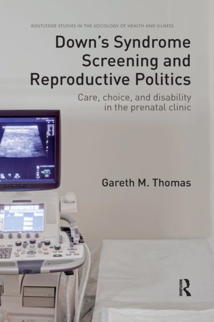 Down''s Syndrome Screening and Reproductive Politics