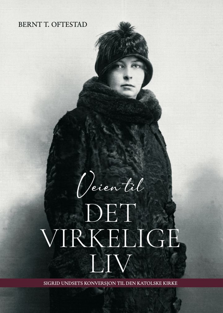 Veien til det virkelige liv - Sigrid Undsets konversjon til Den katolske kirke