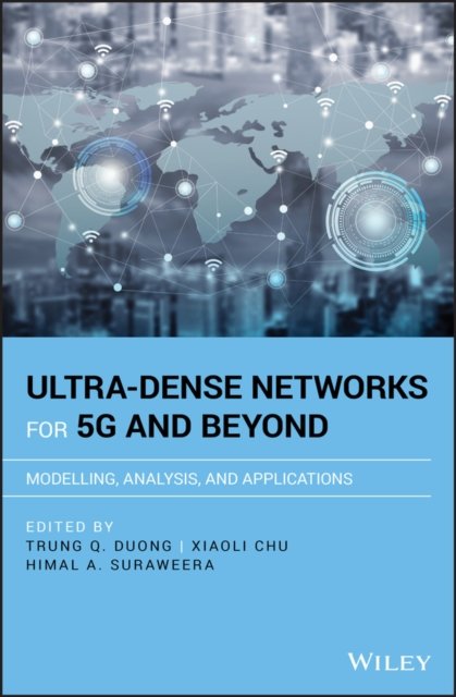 Ultra–dense Networks for 5G and Beyond – Modelling , Analysis, and Applications