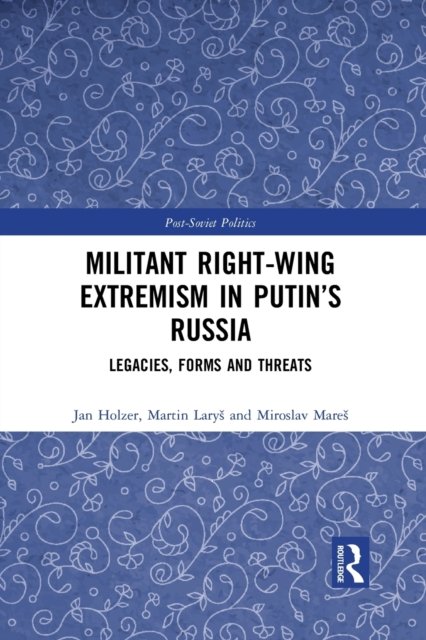 Militant Right-Wing Extremism in Putin’s Russia
