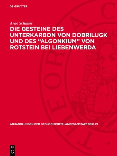 Die Gesteine Des Unterkarbon Von Dobrilugk Und Des Algonkium Von Rotstein Bei Liebenwerda