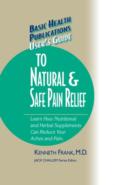 User''s Guide to Natural & Safe Pain Relief