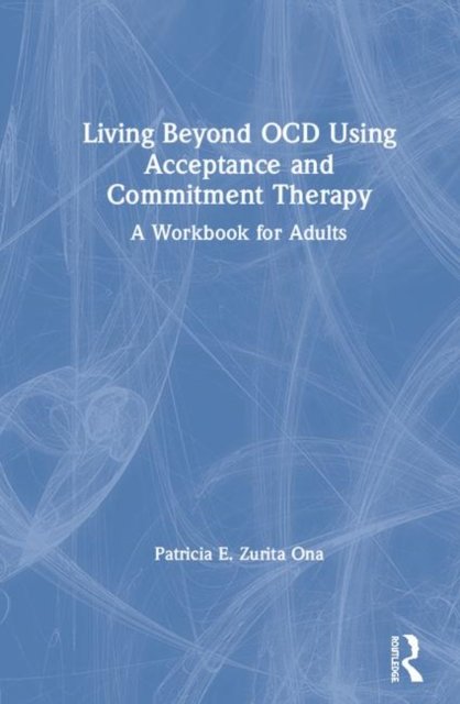 Living Beyond OCD Using Acceptance and Commitment Therapy