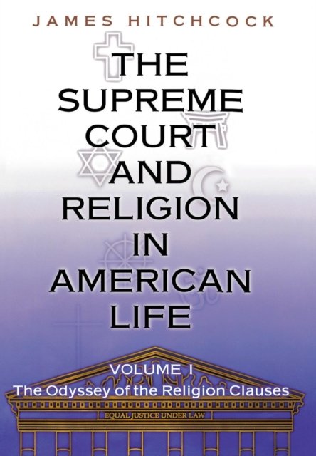 The Supreme Court and Religion in American Life – The Odyssey of the Religion Clauses