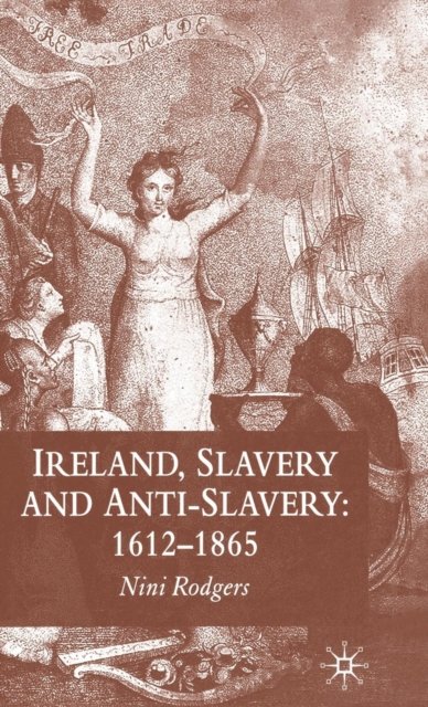 Ireland, Slavery and Anti-Slavery: 1612-1865