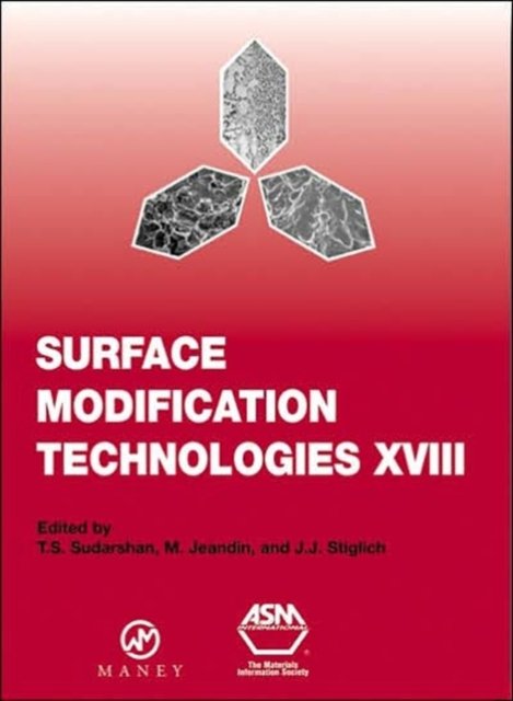 Surface Modification Technologies - Proceedings of the Eighteenth International Conference on Surface Modification Technologies Held in Dijon, France November 15-17, 2004