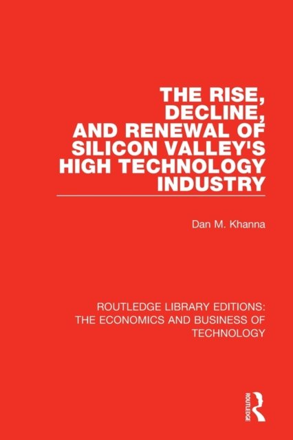 The Rise, Decline and Renewal of Silicon Valley''s High Technology Industry
