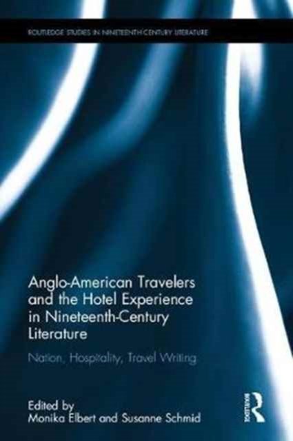 Anglo-American Travelers and the Hotel Experience in Nineteenth-Century Literature