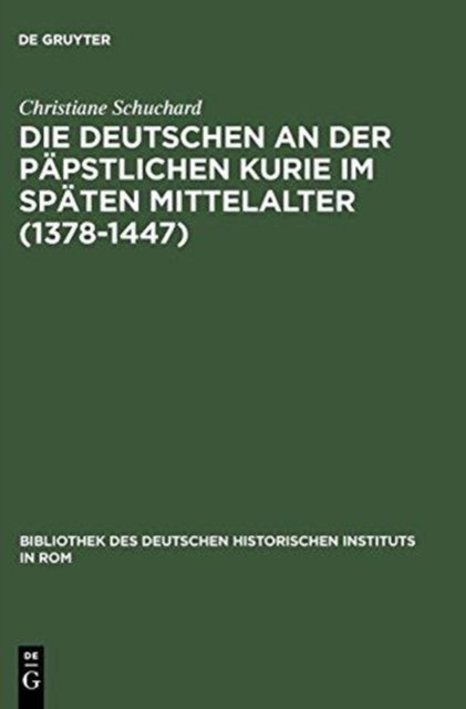 Die Deutschen an der papstlichen Kurie im spaten Mittelalter (1378-1447)