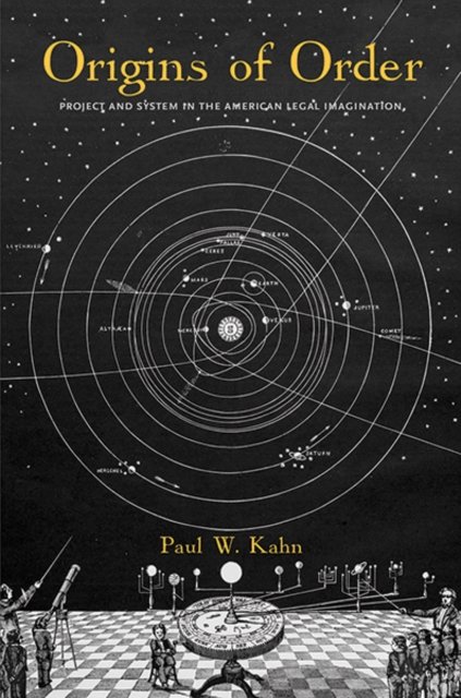 Origins of Order – Project and System in the American Legal Imagination
