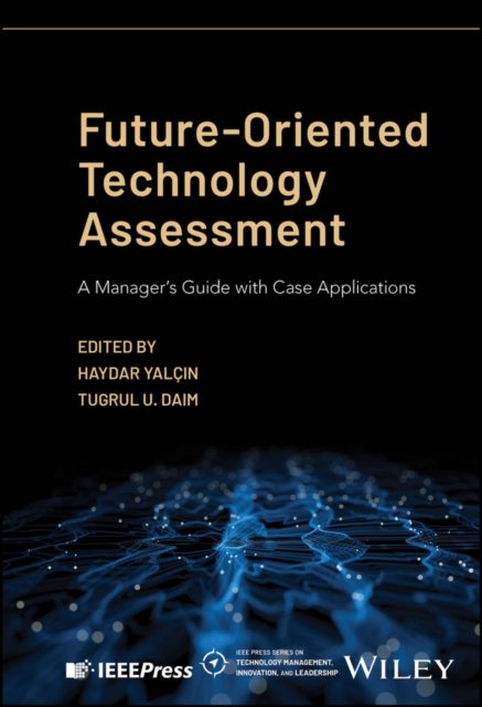 Future–Oriented Technology Assessment: A Manager’s  Guide with Case Applications