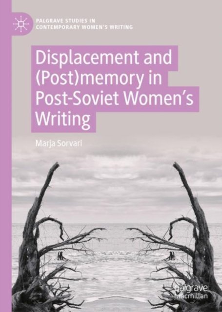 Displacement and (Post)memory in Post-Soviet Women''s Writing