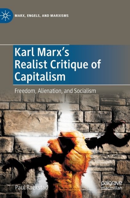 Karl Marx''s Realist Critique of Capitalism