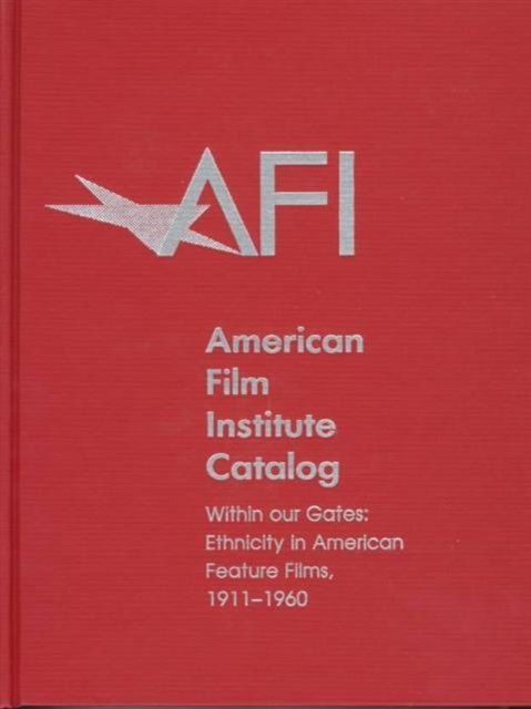 The American Film Institute Catalog – Within Our Gates – Ethnicity in American Feature Films, 1911–1960