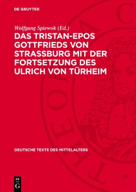 Das Tristan-Epos Gottfrieds Von Straßburg Mit Der Fortsetzung Des Ulrich Von Turheim
