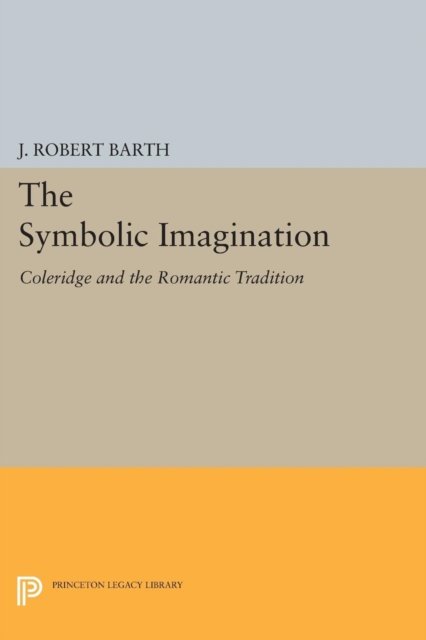 The Symbolic Imagination – Coleridge and the Romantic Tradition