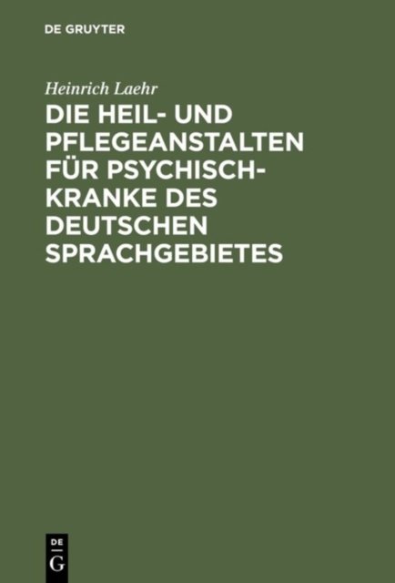 Die Heil- und Pflegeanstalten fur Psychisch-Kranke des deutschen Sprachgebietes