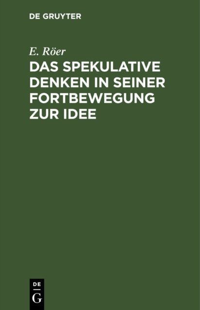 spekulative Denken in seiner Fortbewegung zur Idee