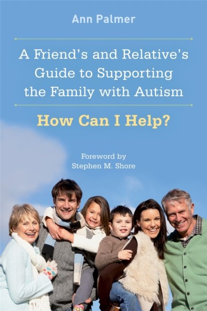 Friend''s and Relative''s Guide to Supporting the Family with Autism