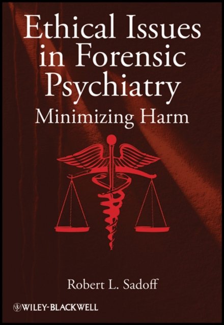 Ethical Issues in Forensic Psychiatry – Minimizing  Harm