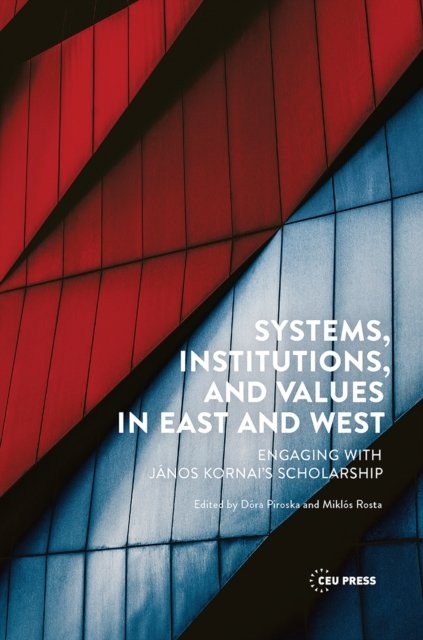 Systems, Institutions, and Values in East and West  – Engaging with János Kornai`s Scholarship