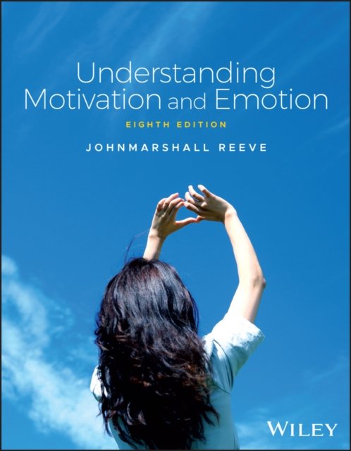 SC: Understanding Motivation and Emotion, 8th Edit ion
