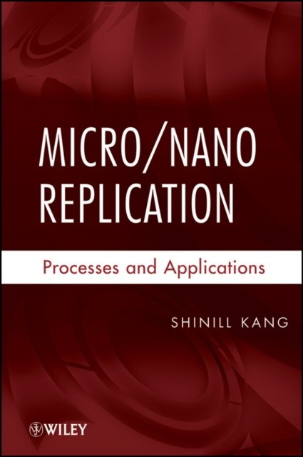 Micro/Nano Replication – Processes and Applications
