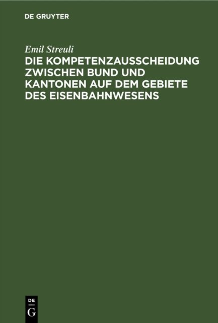 Die Kompetenzausscheidung Zwischen Bund Und Kantonen Auf Dem Gebiete Des Eisenbahnwesens