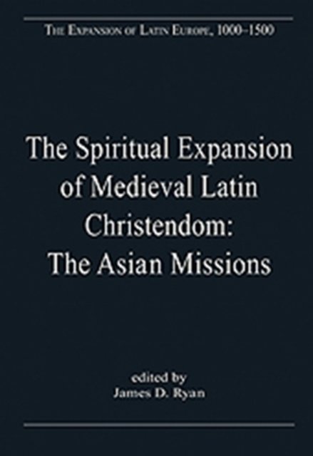 The Spiritual Expansion of Medieval Latin Christendom