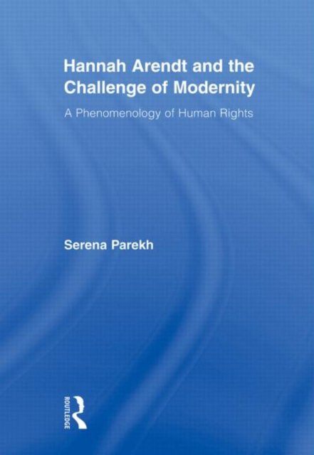 Hannah Arendt and the Challenge of Modernity