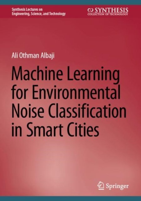Machine Learning for Environmental Noise Classification in Smart Cities