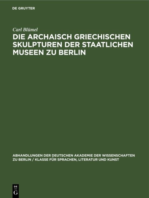 Die Archaisch Griechischen Skulpturen Der Staatlichen Museen Zu Berlin