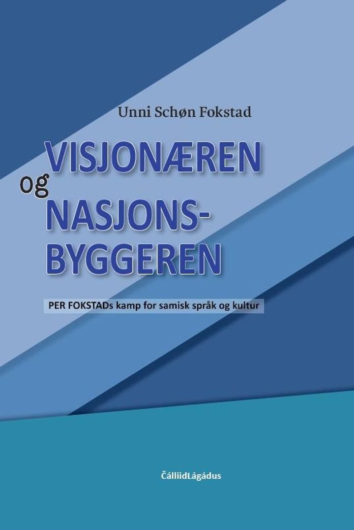 Visjonæren og nasjonsbyggeren - Per Fokstads kamp for samisk språk og kultur